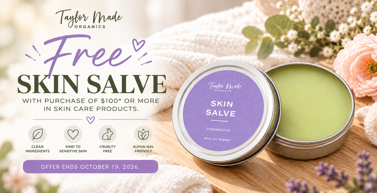 Free Skin Salve with Skin Care purchase of $100* or more | Taylor Made Organics
